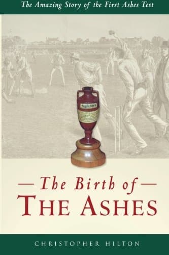 Birth Of The Ashes: The Amazing Story of the First Test Book